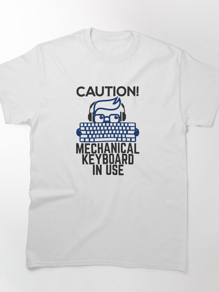 Caution! Mechanical Keyboard in Use. Classic T-Shirt