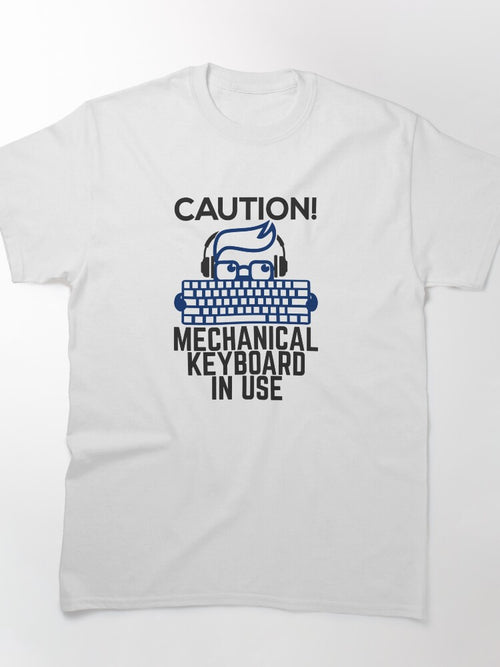 Caution! Mechanical Keyboard in Use. Classic T-Shirt
